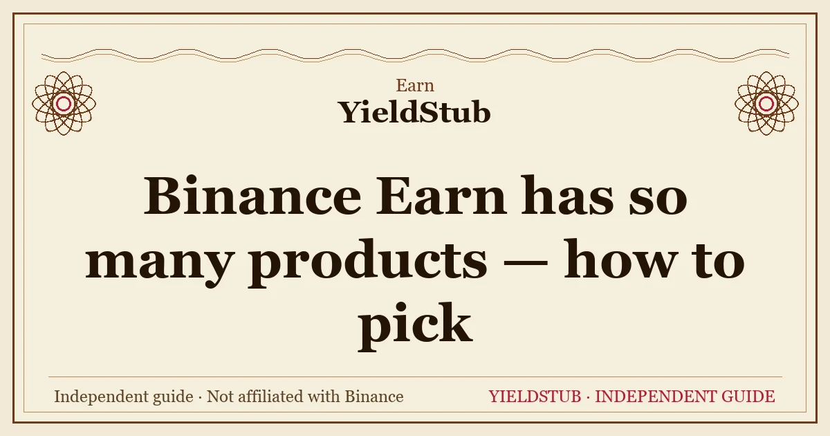 The order for picking Binance Earn products: liquidity first, then risk tolerance, then yield
