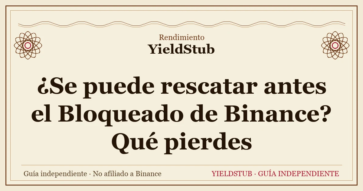 Rescate anticipado del Bloqueado de Binance: flujo de convertir a Flexible y pérdida de la recompensa